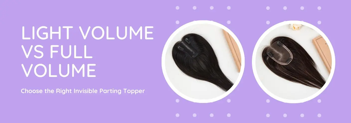 How to Choose the Right Invisible Parting Topper - Light Volume vs Full Volume How to Choose the Right Invisible Parting Topper - Light Volume vs Full Volume